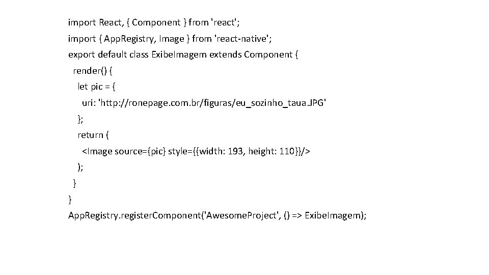 import React, { Component } from 'react'; import { App. Registry, Image } from