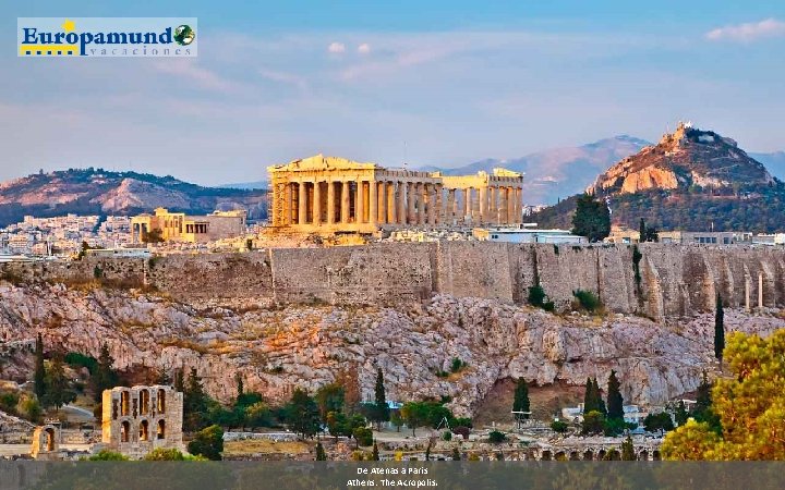 De Atenas a Paris Athens: The Acropolis. 