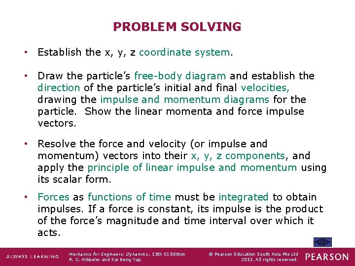 PROBLEM SOLVING • Establish the x, y, z coordinate system. • Draw the particle’s