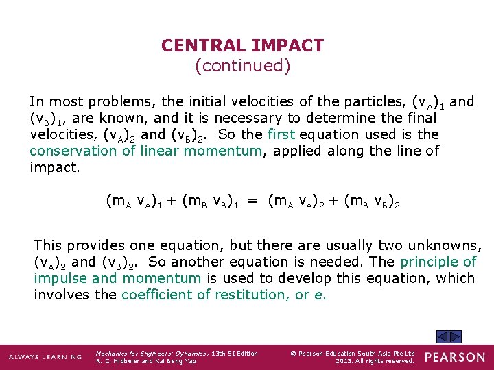 CENTRAL IMPACT (continued) In most problems, the initial velocities of the particles, (v A)1