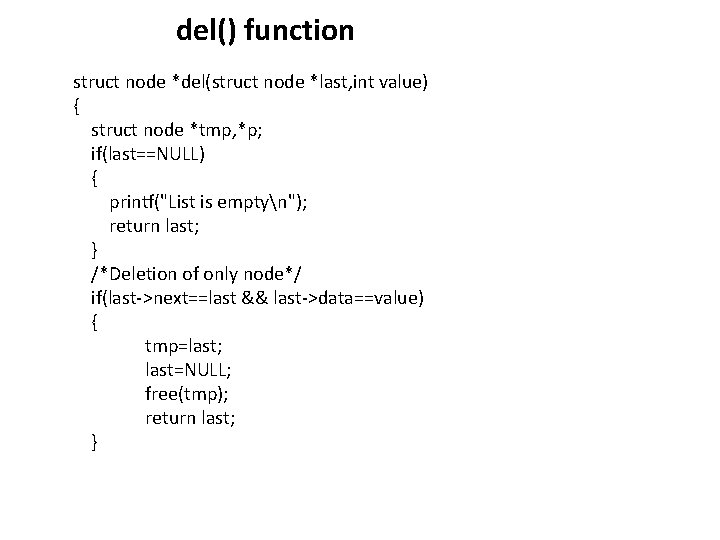 del() function struct node *del(struct node *last, int value) { struct node *tmp, *p;