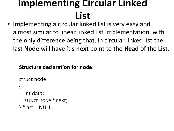 Implementing Circular Linked List • Implementing a circular linked list is very easy and
