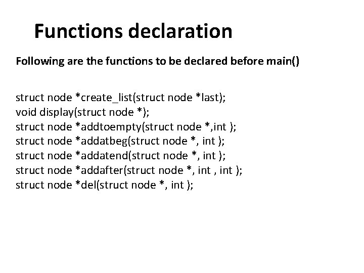 Functions declaration Following are the functions to be declared before main() struct node *create_list(struct