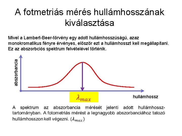 A fotmetriás mérés hullámhosszának kiválasztása abszorbancia Mivel a Lambert-Beer-törvény egy adott hullámhosszúságú, azaz monokromatikus