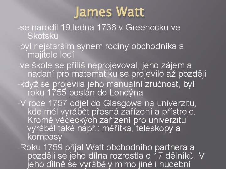 James Watt -se narodil 19. ledna 1736 v Greenocku ve Skotsku -byl nejstarším synem