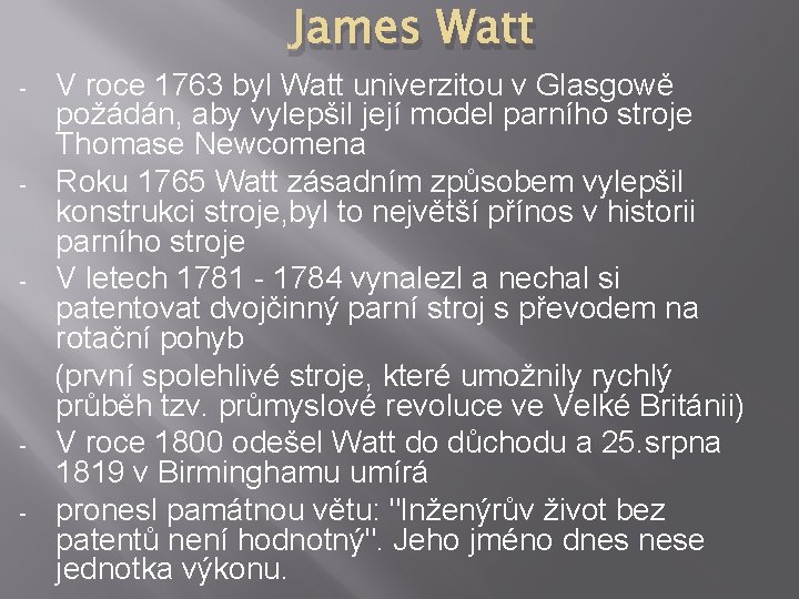 James Watt - - V roce 1763 byl Watt univerzitou v Glasgowě požádán, aby