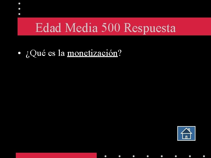 Edad Media 500 Respuesta • ¿Qué es la monetización? 