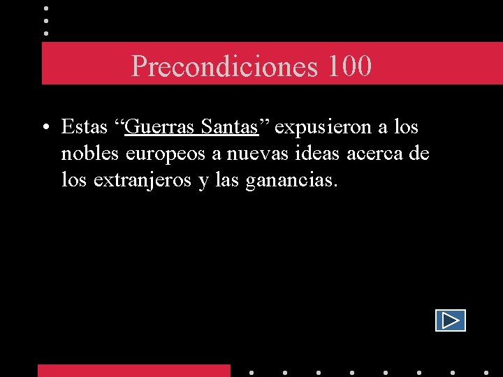 Precondiciones 100 • Estas “Guerras Santas” expusieron a los nobles europeos a nuevas ideas