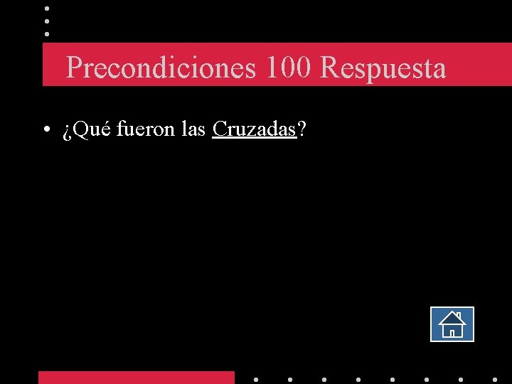 Precondiciones 100 Respuesta • ¿Qué fueron las Cruzadas? 