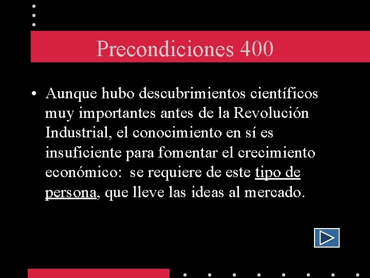 Precondiciones 400 • Aunque hubo descubrimientos científicos muy importantes de la Revolución Industrial, el