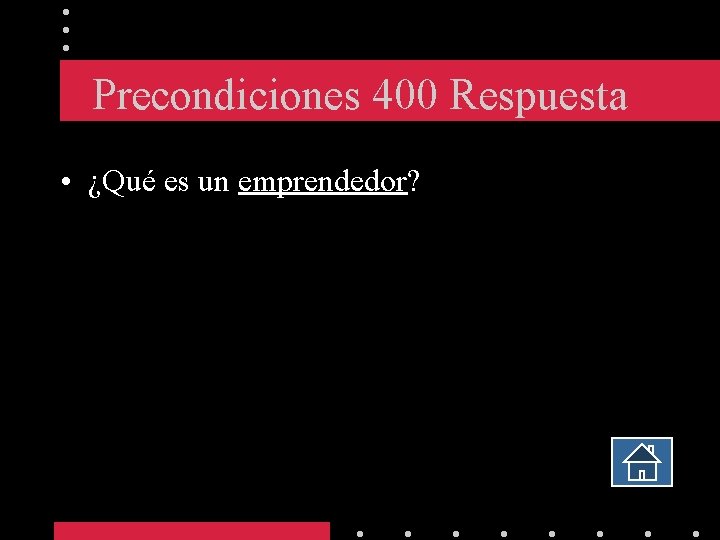 Precondiciones 400 Respuesta • ¿Qué es un emprendedor? 