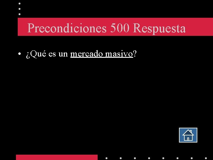 Precondiciones 500 Respuesta • ¿Qué es un mercado masivo? 