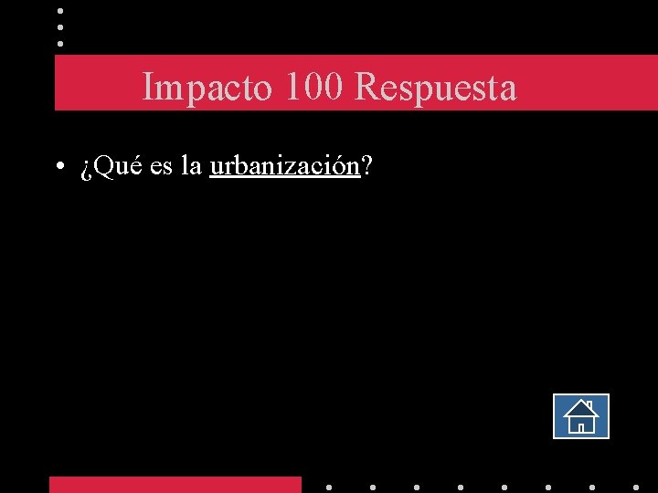 Impacto 100 Respuesta • ¿Qué es la urbanización? 