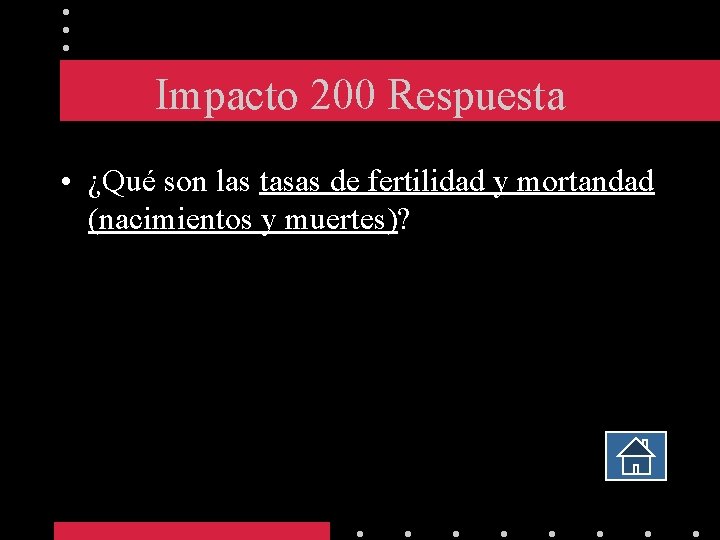 Impacto 200 Respuesta • ¿Qué son las tasas de fertilidad y mortandad (nacimientos y