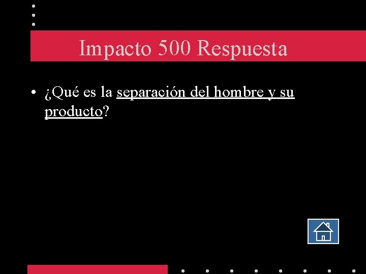 Impacto 500 Respuesta • ¿Qué es la separación del hombre y su producto? 