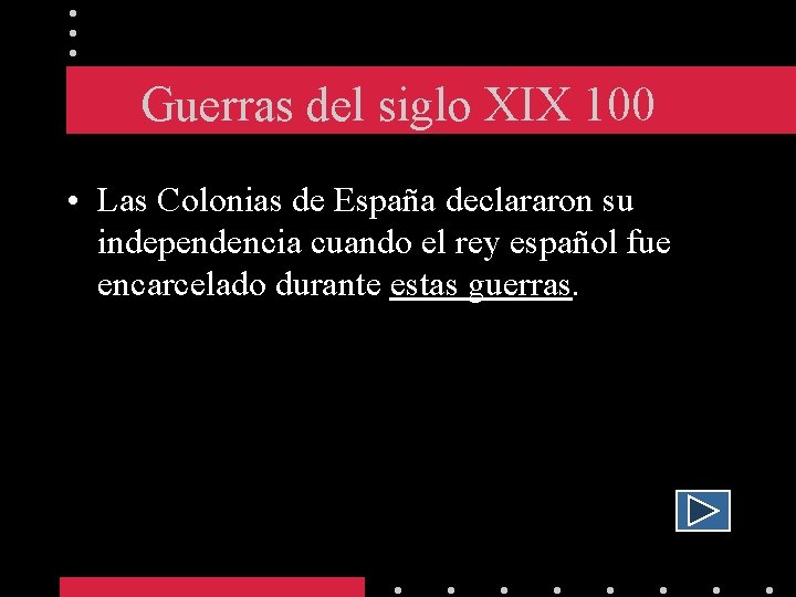 Guerras del siglo XIX 100 • Las Colonias de España declararon su independencia cuando