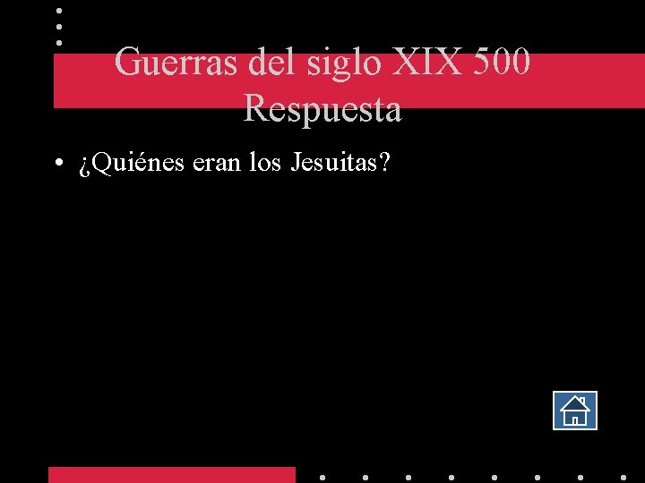 Guerras del siglo XIX 500 Respuesta • ¿Quiénes eran los Jesuitas? 