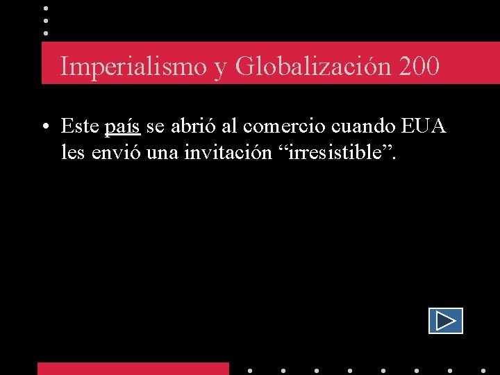 Imperialismo y Globalización 200 • Este país se abrió al comercio cuando EUA les