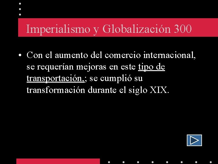 Imperialismo y Globalización 300 • Con el aumento del comercio internacional, se requerían mejoras