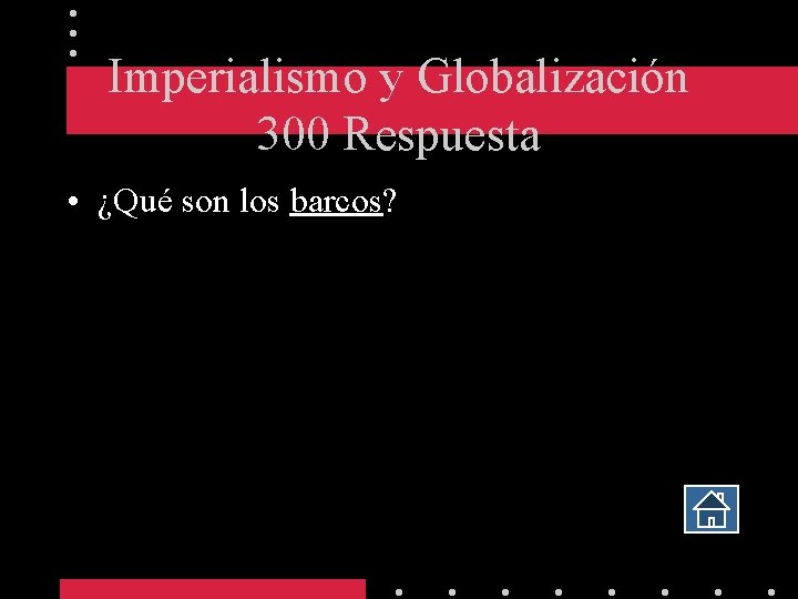 Imperialismo y Globalización 300 Respuesta • ¿Qué son los barcos? 