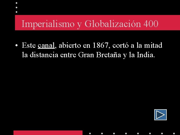 Imperialismo y Globalización 400 • Este canal, abierto en 1867, cortó a la mitad
