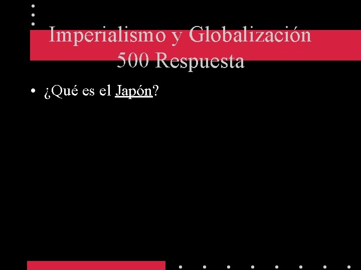 Imperialismo y Globalización 500 Respuesta • ¿Qué es el Japón? 