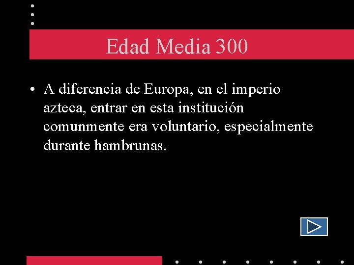 Edad Media 300 • A diferencia de Europa, en el imperio azteca, entrar en