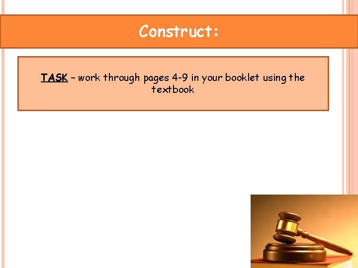 Construct: TASK – work through pages 4 -9 in your booklet using the textbook