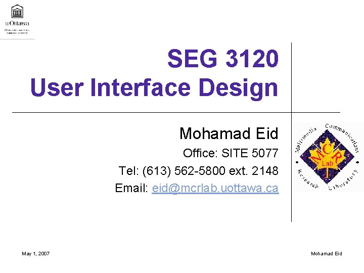 SEG 3120 User Interface Design Mohamad Eid Office: SITE 5077 Tel: (613) 562 -5800