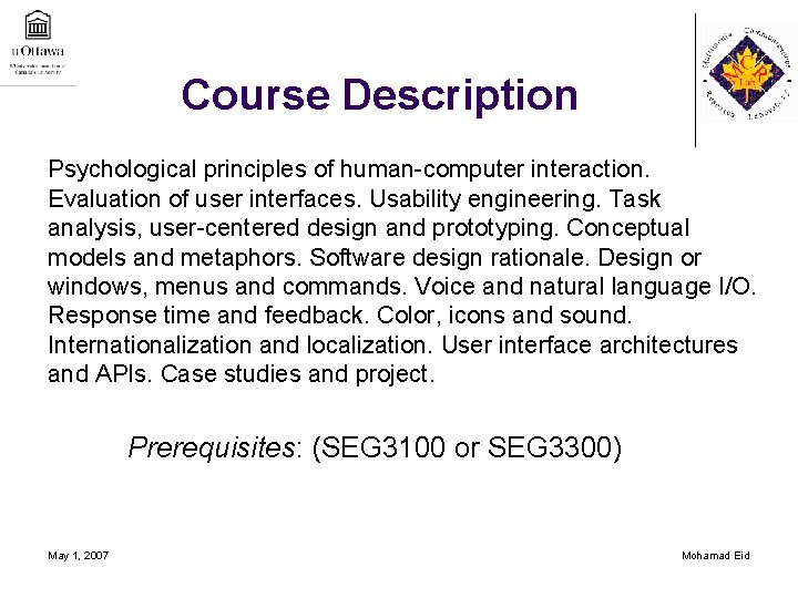Course Description Psychological principles of human-computer interaction. Evaluation of user interfaces. Usability engineering. Task