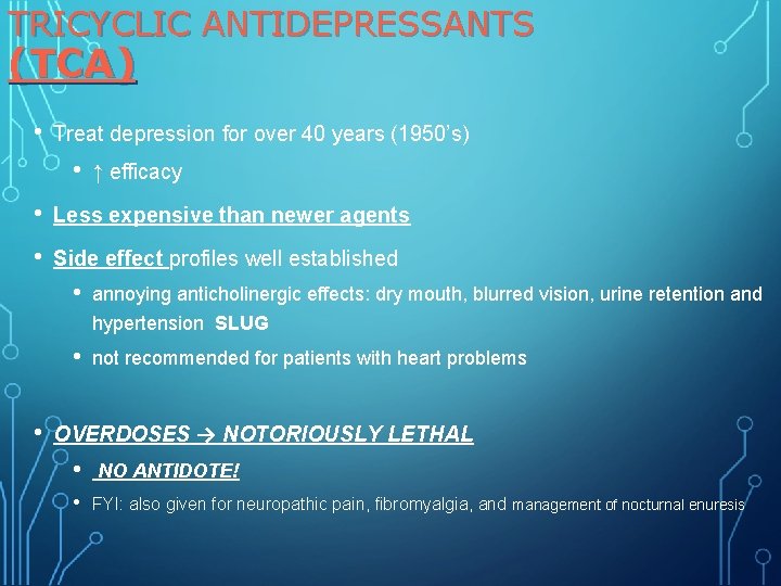 TRICYCLIC ANTIDEPRESSANTS (TCA) • Treat depression for over 40 years (1950’s) • ↑ efficacy