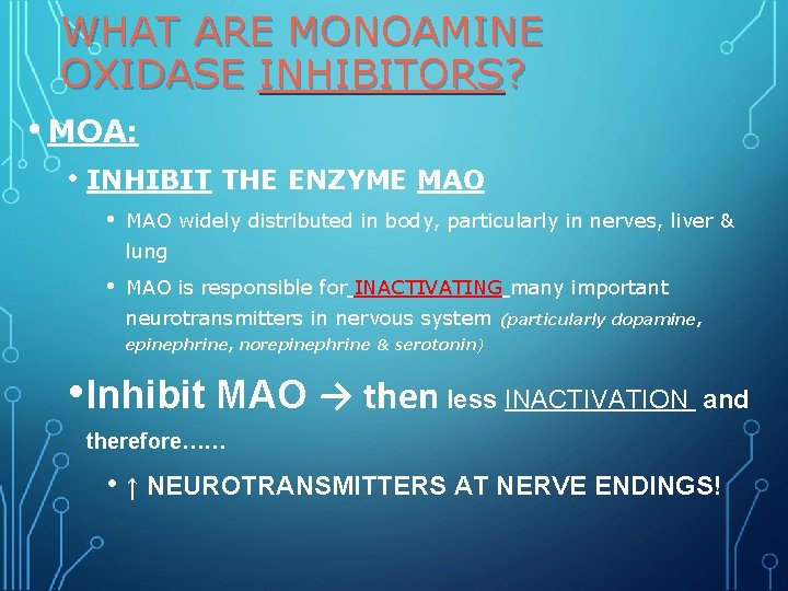 WHAT ARE MONOAMINE OXIDASE INHIBITORS? • MOA: • INHIBIT THE ENZYME MAO • MAO