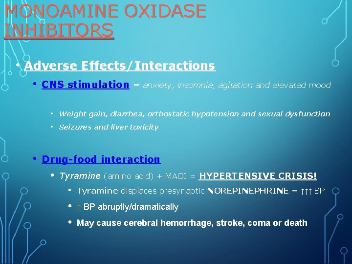 MONOAMINE OXIDASE INHIBITORS • Adverse Effects/Interactions • CNS stimulation – • • • anxiety,