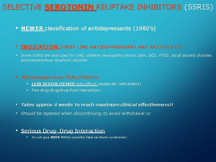 SELECTIVE SEROTONIN REUPTAKE INHIBITORS (SSRIS) • NEWER classification of antidepressants (1980’s) • INDICATION: FIRST