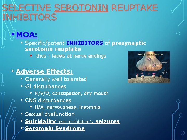 SELECTIVE SEROTONIN REUPTAKE INHIBITORS • MOA: • Specific/potent INHIBITORS of presynaptic serotonin reuptake •