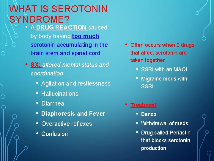 WHAT IS SEROTONIN SYNDROME? • • A DRUG REACTION caused by body having too