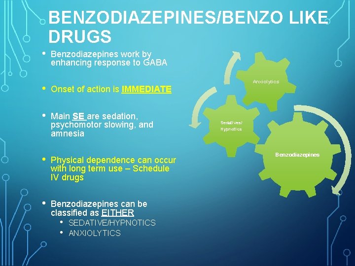 BENZODIAZEPINES/BENZO LIKE DRUGS • Benzodiazepines work by enhancing response to GABA • Onset of