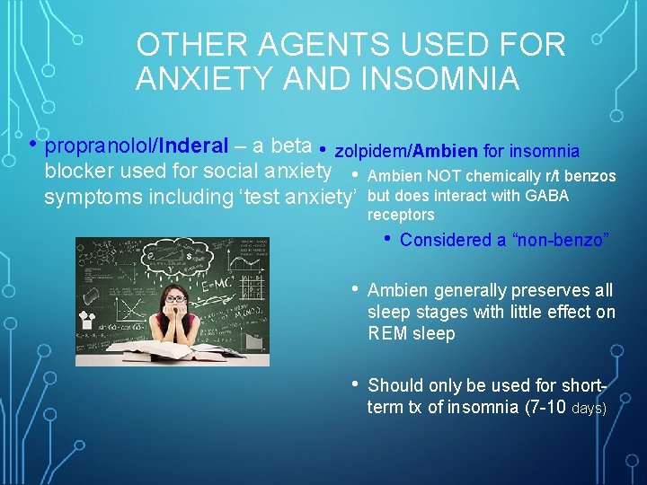 OTHER AGENTS USED FOR ANXIETY AND INSOMNIA • propranolol/Inderal – a beta • zolpidem/Ambien