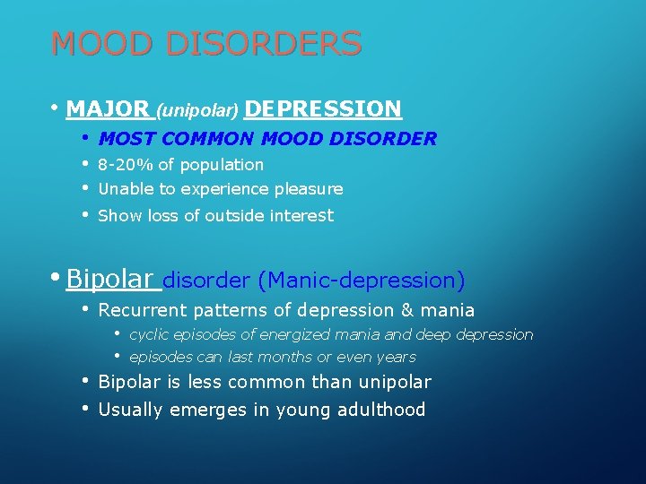 MOOD DISORDERS • MAJOR (unipolar) DEPRESSION • MOST COMMON MOOD DISORDER • • •