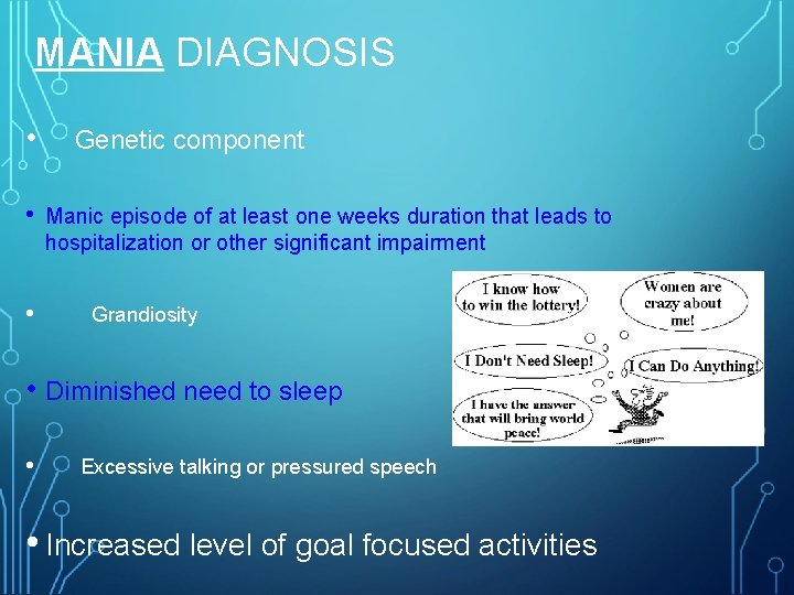 MANIA DIAGNOSIS • • • Genetic component Manic episode of at least one weeks