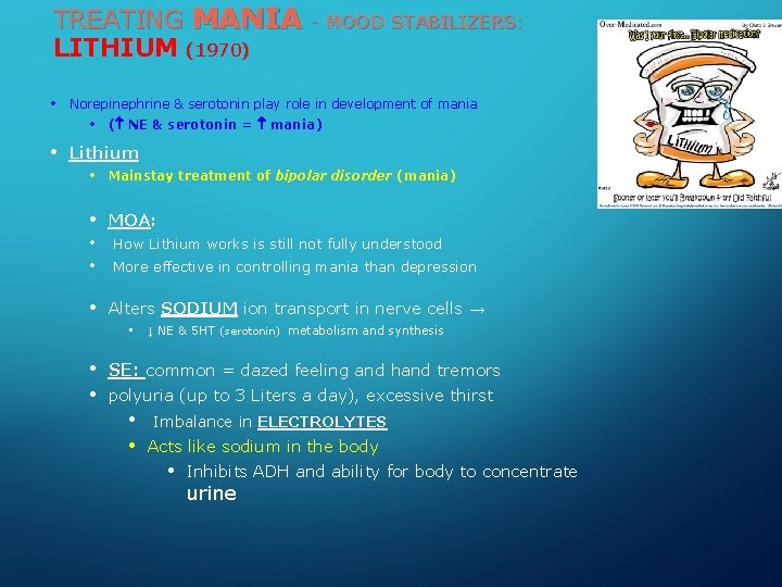 TREATING MANIA LITHIUM (1970) • Norepinephrine & serotonin play role in development of mania