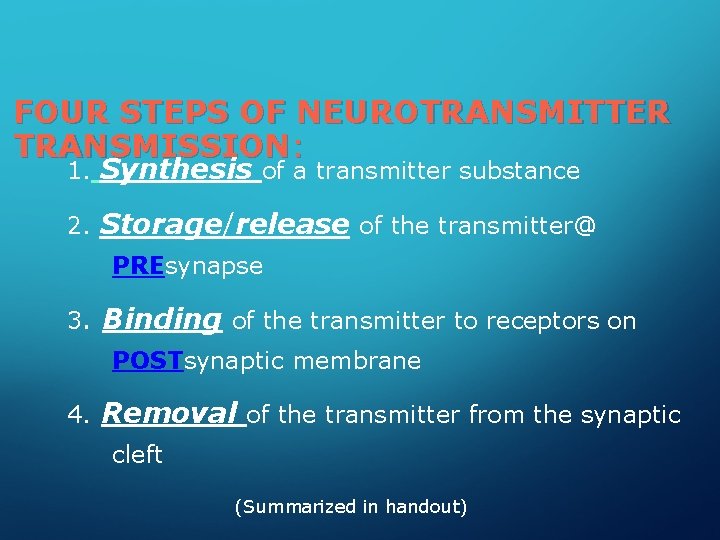 FOUR STEPS OF NEUROTRANSMITTER TRANSMISSION: 1. Synthesis of a transmitter substance 2. Storage/release of