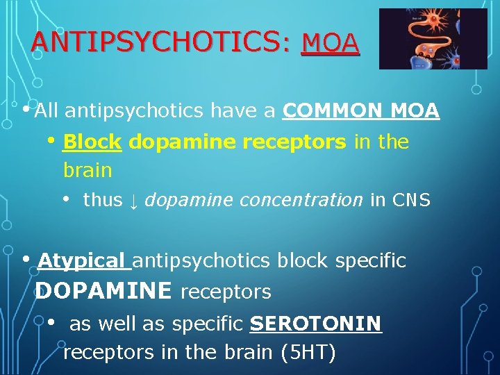 ANTIPSYCHOTICS: MOA • All antipsychotics have a COMMON MOA • Block dopamine receptors in