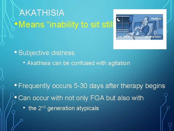 AKATHISIA • Means “inability to sit still” • Subjective distress • Akathisia can be