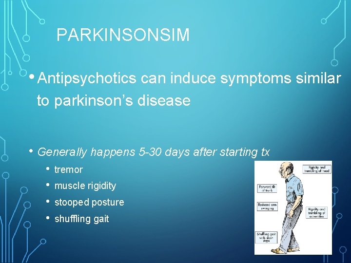 PARKINSONSIM • Antipsychotics can induce symptoms similar to parkinson’s disease • Generally happens 5