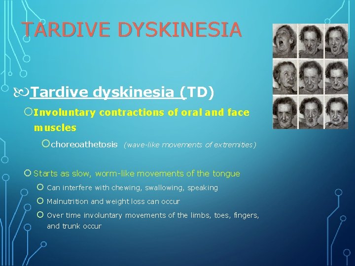 TARDIVE DYSKINESIA Tardive dyskinesia (TD) Involuntary contractions of oral and face muscles choreoathetosis (wave-like