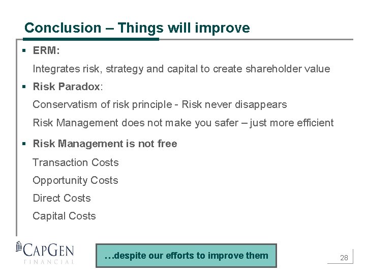 Conclusion – Things will improve § ERM: Integrates risk, strategy and capital to create