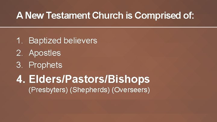 A New Testament Church is Comprised of: 1. Baptized believers 2. Apostles 3. Prophets