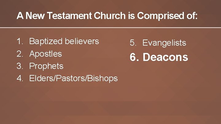 A New Testament Church is Comprised of: 1. 2. 3. 4. Baptized believers Apostles