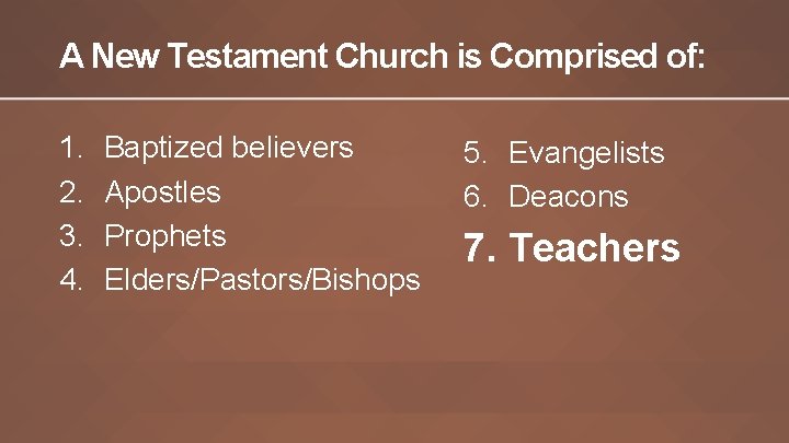 A New Testament Church is Comprised of: 1. 2. 3. 4. Baptized believers Apostles